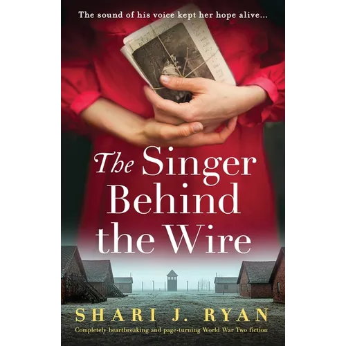 The Singer Behind the Wire: Completely heartbreaking and page-turning World War Two fiction