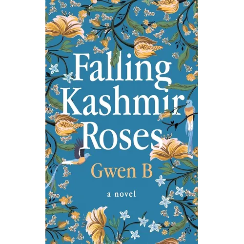 Falling Kashmir Roses: One woman's transformative journey reveals the enduring power of the human heart.
