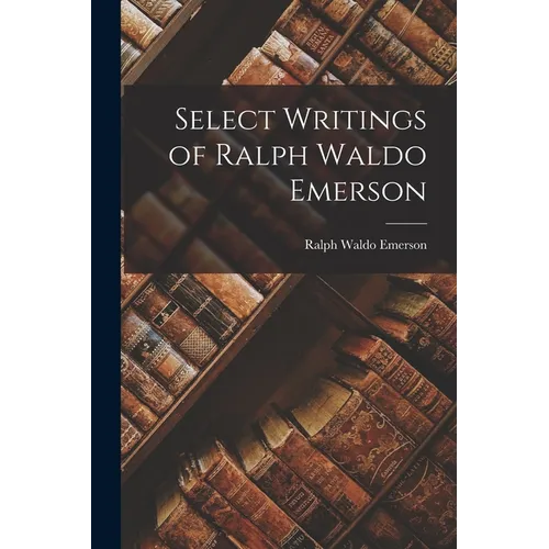 Select Writings of Ralph Waldo Emerson