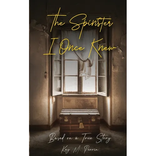 The Spinster I Once Knew: Based on a true story