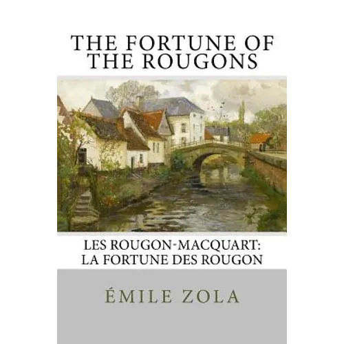 The Fortune of the Rougons: Les Rougon-Macquart: La Fortune des Rougon