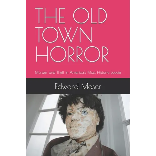 The Old Town Horror: Murder and Theft in America's Most Historic Locale