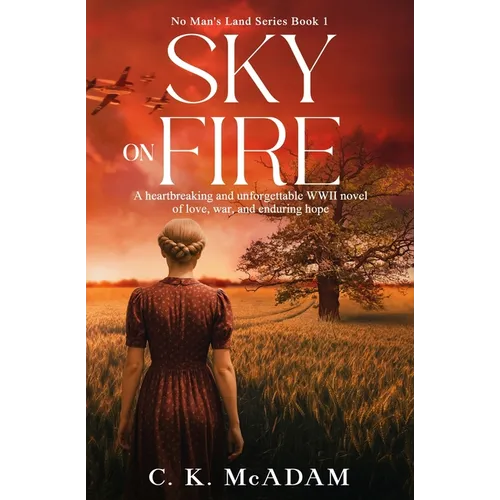 Sky on Fire: A Heartbreaking and Unforgettable WWII Novel of Love, War, and Enduring Hope