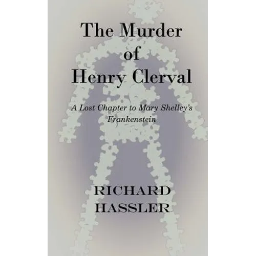 The Murder of Henry Clerval: A Lost Chapter to Mary Shelley's Frankenstein