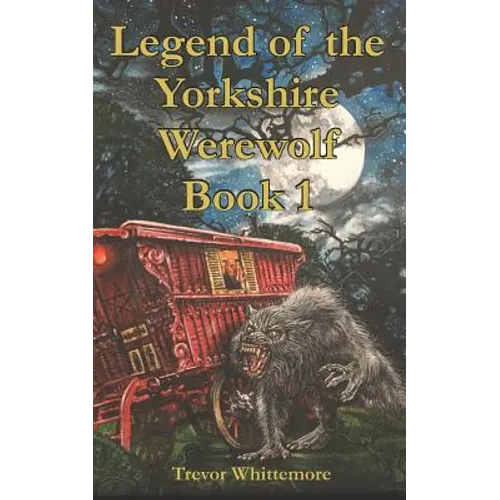 Legend of the Yorkshire Werewolf: Book I
