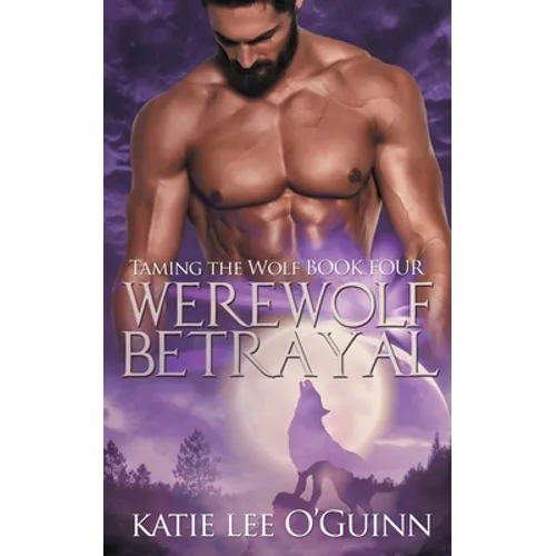 Werewolf Betrayal: Book 4 in the Taming the Wolf Series