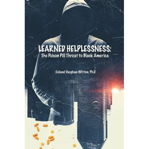 Learned Helplessness: The Poison Pill Threat To Black America (Latest Edition)