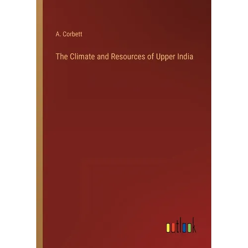 The Climate and Resources of Upper India