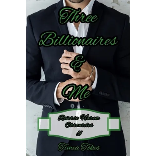 Three Billionaires & Me: A Billionaire Reverse Harem Why Choose Short BDSM Romance MMMF (Reverse Harem Chronicles, Book 5)