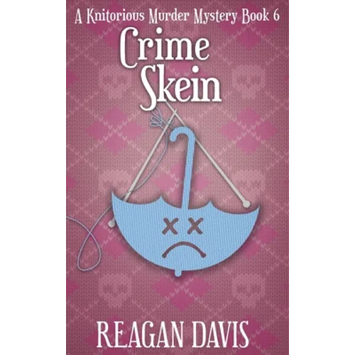 Crime Skein: A Knitorious Murder Mystery Book 6