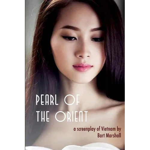 Pearl of the Orient: A Screenplay of Vietnam