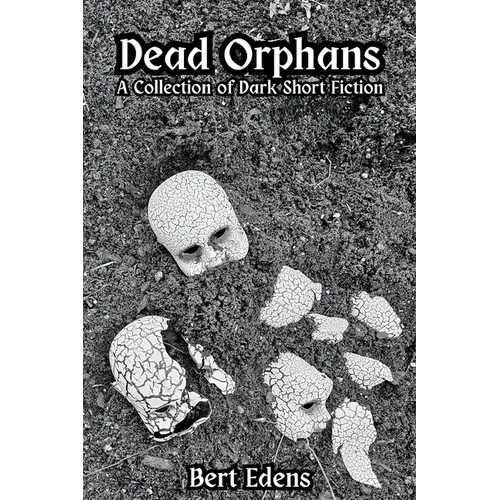 Dead Orphans: A Collection of Dark Short Fiction