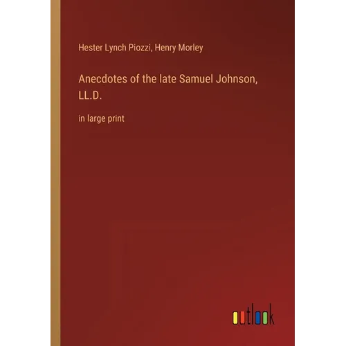 Anecdotes of the late Samuel Johnson, LL.D.: in large print