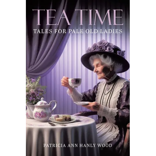 Tea Time Tales for Pale Old Ladies