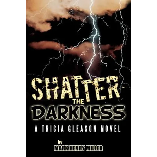 Shatter the Darkness: A Tricia Gleason Novel