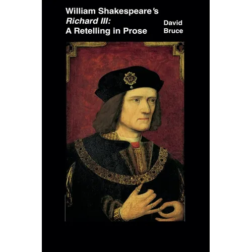 William Shakespeare's Richard III: A Retelling in Prose