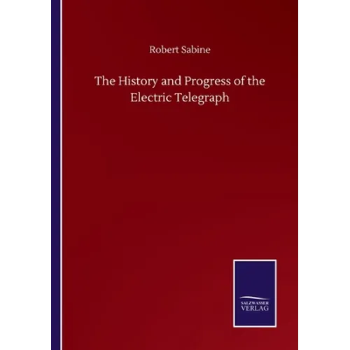 The History and Progress of the Electric Telegraph