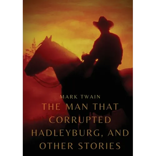 The Man That Corrupted Hadleyburg, and other stories