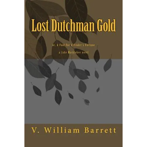 Lost Dutchman Gold: or, A Fool For A Finder's Fortune