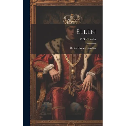 Ellen: Or, the Fanatic's Daughter