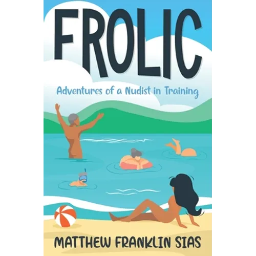 Frolic: Adventures of a Nudist in Training