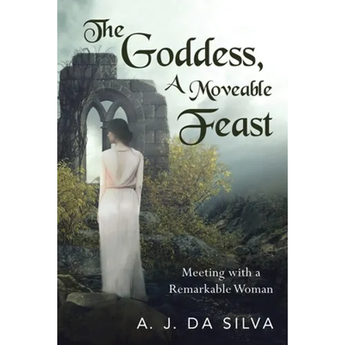 The Goddess, A Moveable Feast: Meetings with a Remarkable Woman