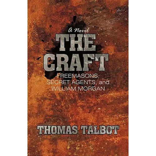 The Craft: Freemasons, Secret Agents, and William Morgan