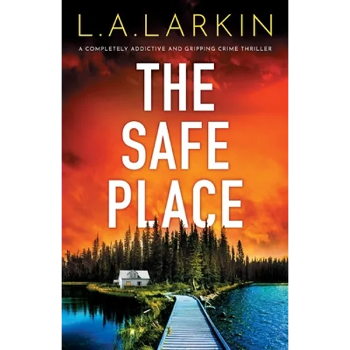The Safe Place: A completely addictive and gripping crime thriller
