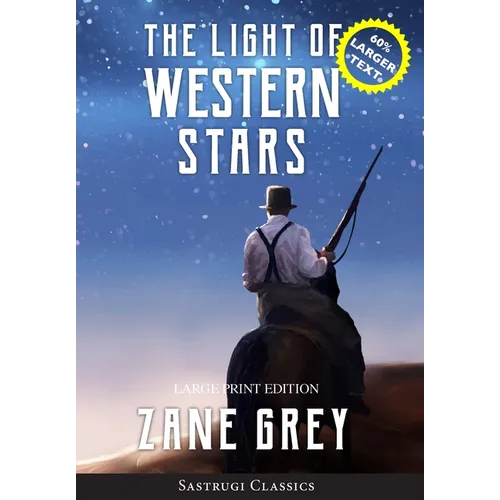 The Light of Western Stars (ANNOTATED, LARGE PRINT): Large Print Edition