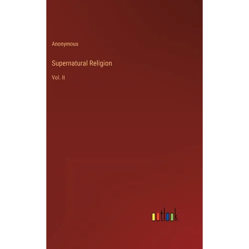 Supernatural Religion: Vol. II