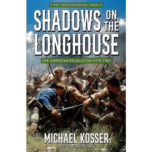 Shadows on the Longhouse: First Frontier Series - Book 3: The American Revolution (1775-1981)