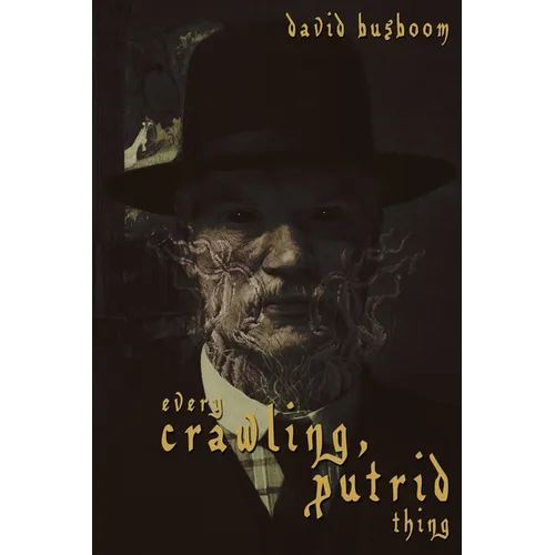 Every Crawling, Putrid Thing