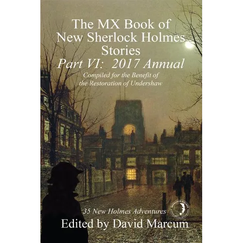 The MX Book of New Sherlock Holmes Stories, Part VI: 2017 Annual