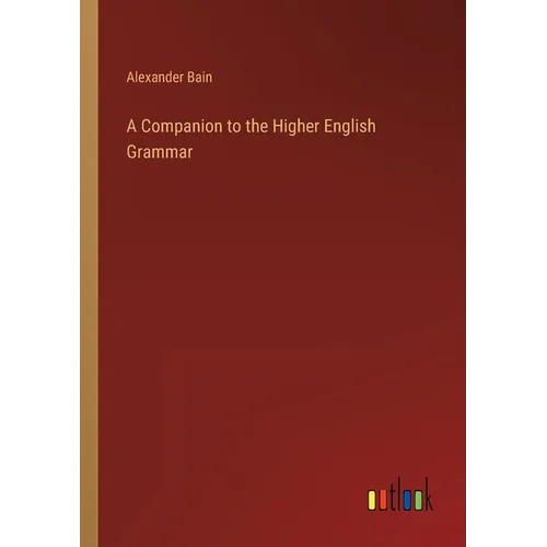 A Companion to the Higher English Grammar