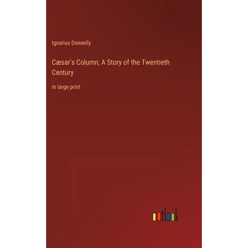 Cæsar's Column; A Story of the Twentieth Century: in large print
