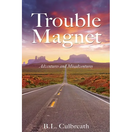 Trouble Magnet: Adventures and Misadventures