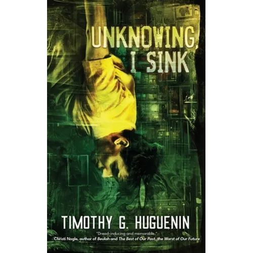 Unknowing, I Sink: a strange and horrifying novella