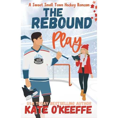 The Rebound Play: A Sweet Small Town Hockey Romcom