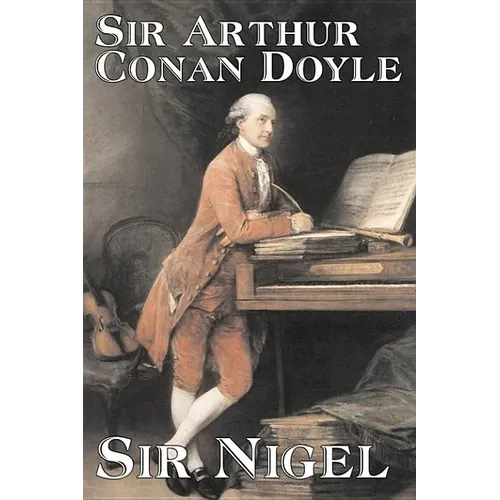 Sir Nigel by Arthur Conan Doyle, Fiction, Mystery & Detective, Historical, Action & Adventure