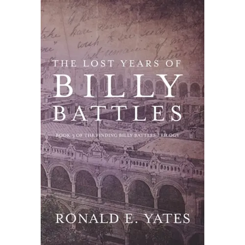The Lost Years of Billy Battles: Book 3 in the Finding Billy Battles Trilogy