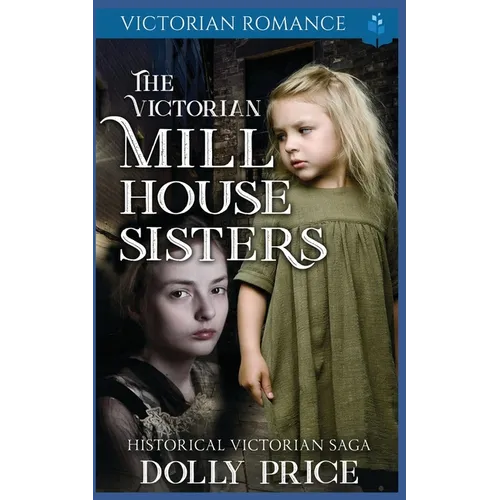The Victorian Millhouse Sisters: Historical Victorian Saga