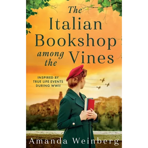 The Italian Bookshop Among the Vines: An absolutely gripping and heartbreaking WW2 historical novel, inspired by true events