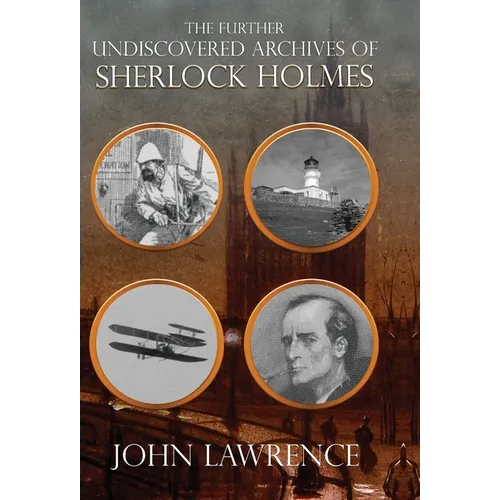 Further Undiscovered Archives of Sherlock Holmes