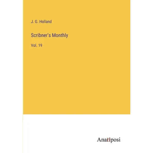 Scribner's Monthly: Vol. 19