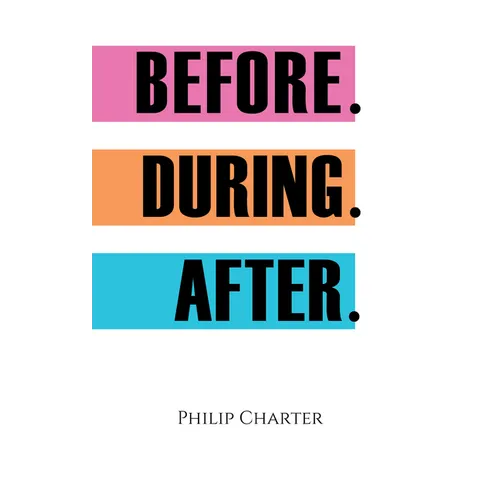 Before. During. After.