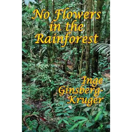 No Flowers in the Rainforest: A GR Press Book