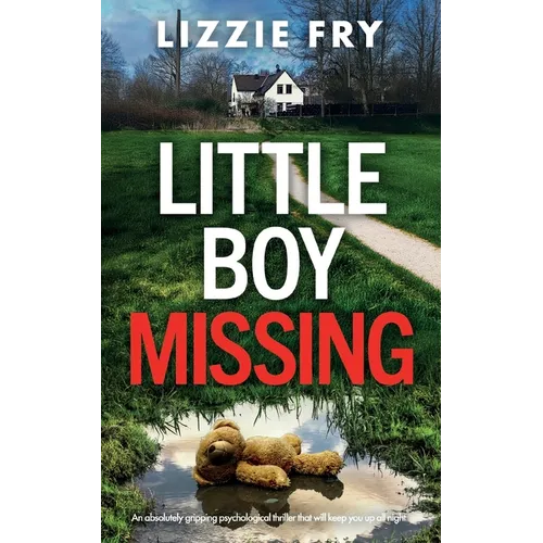 Little Boy Missing: An absolutely gripping psychological thriller that will keep you up all night