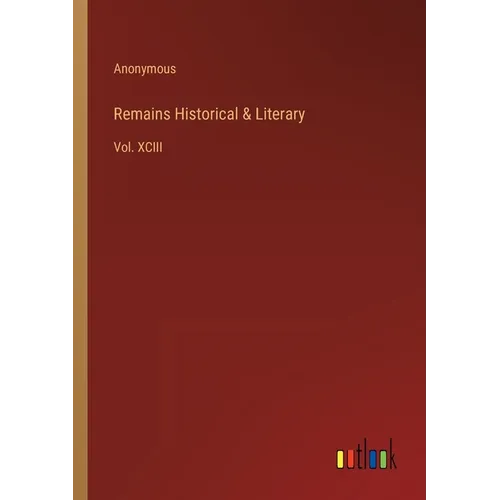 Remains Historical & Literary: Vol. XCIII