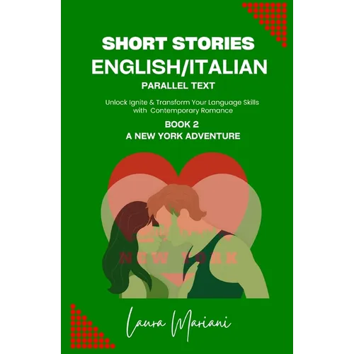Short Stories in English/Italian: Unlock Ignite & Transform Your Language Skills with Contemporary Romance