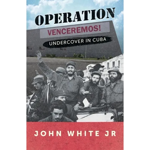 Operation Venceremos: Undercover in Cuba
